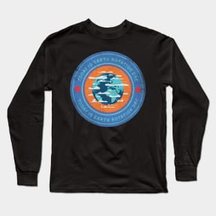 Today is Earth Rotation Day Long Sleeve T-Shirt